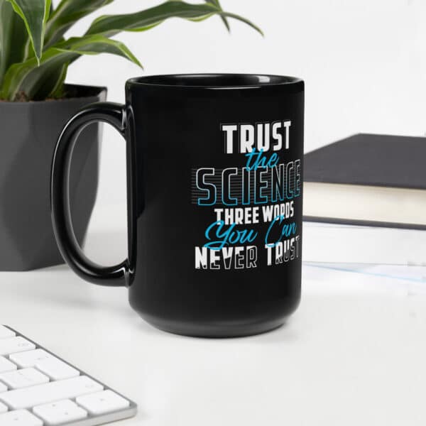 'Trust The Science 3 Words You Can Never Trust' Black Glossy Mug - Image 2