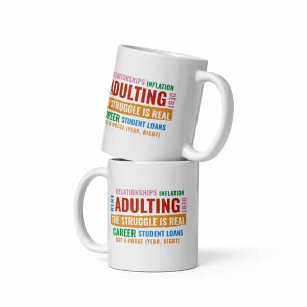 Adulting, The Struggle is Real. White glossy mug in 11 or 15 oz - Image 2