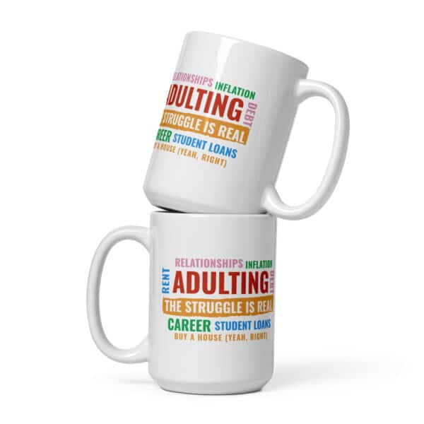 Adulting, The Struggle is Real. White glossy mug in 11 or 15 oz