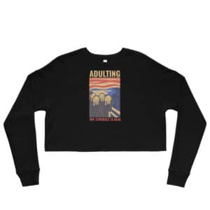 Adulting, The Struggle is Real. Crop Sweatshirt